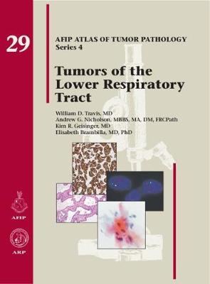 Tumors of the Lower Respiratory Tract - Travis, William D., and Nicholson, Andrew G., and Geisinger, Kim R.