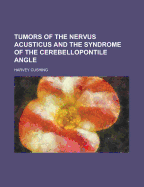 Tumors of the Nervus Acusticus and the Syndrome of the Cerebellopontile Angle