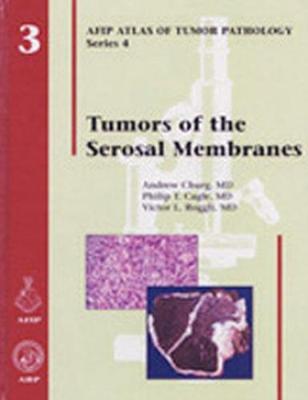 Tumors of the Serosal Membranes - Churg, Andrew, MD