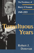 Tumultuous Years: The Presidency of Harry S. Truman, 1949-1953 Volume 1