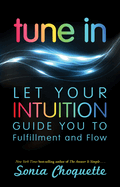 Tune in: Let Your Intuition Guide You to Fulfillment and Flow
