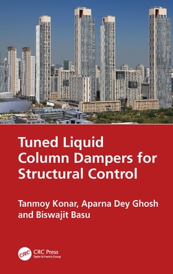Tuned Liquid Column Dampers for Structural Control - Konar, Tanmoy, and Ghosh, Aparna Dey, and Basu, Biswajit