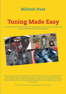 Tuning Made Easy: "...the art of tuning a carburetor has been lost and you have now provided this information in an easy-to-understand manual" - Jim Turney, Technical Support Manager, Summit Racing Equipment - Hass, Michael