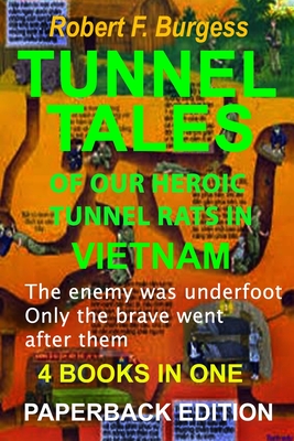 Tunnel Tales of Our Heroic Tunnel Rats in Vietnam - Burgess, Robert F