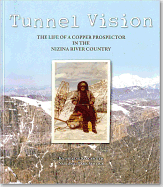 Tunnel Vision: The Life of a Copper Prospector in the Nizina River Country - Ringsmuth, Katherine Johnson