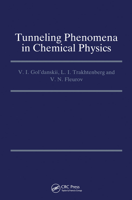 Tunneling Phenomena in Chemical Physics - Gol'danskii, V I, and Trakhtenberg, L I, and Fleurov, V N