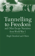 Tunnelling to Freedom: And Other Escape Narratives from World War I