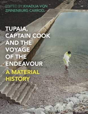 Tupaia, Captain Cook and the Voyage of the Endeavour: A Material History - Von Zinnenburg Carroll, Khadija (Editor)