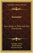 Turandot: Lyric Drama in Three Acts and Five Scenes