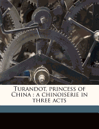 Turandot, Princess of China: A Chinoiserie in Three Acts