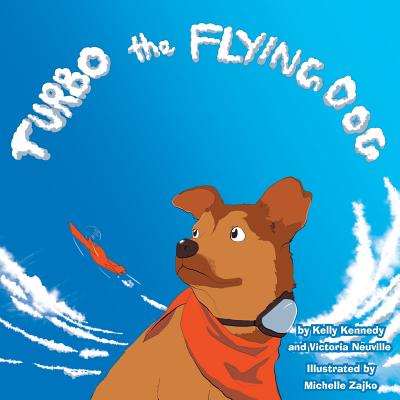 Turbo the Flying Dog - Neuville, Victoria, and Kennedy, Kelly