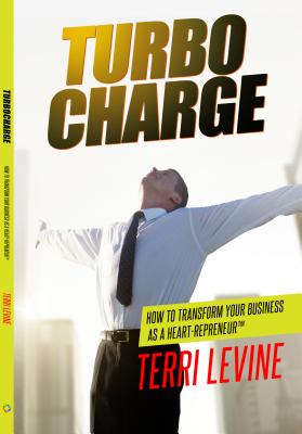 Turbocharge How To Transform Your Business As A Heartrepreneur (R) - Levine, Terri