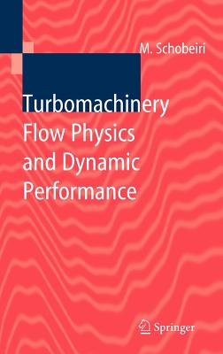 Turbomachinery Flow Physics and Dynamic Performance - Schobeiri, Meinhard