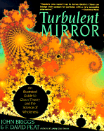 Turbulent Mirror: An Illustrated Guide to Chaos Theory and the Science of Wholeness