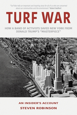 Turf War: How a Band of Activists Saved New York from Donald Trump's "Masterpiece" - Robinson, Steven