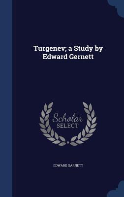 Turgenev; a Study by Edward Gernett - Garnett, Edward