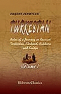 Turkestan. Notes of a Journey in Russian Turkestan, Khokand, Bukhara, and Kuldja: Volume 1