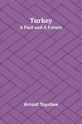 Turkey: a Past and a Future - Toynbee, Arnold