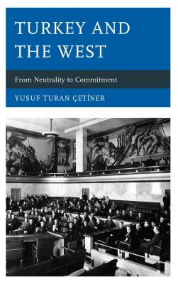 Turkey and the West: From Neutrality to Commitment - etiner, Yusuf Turan