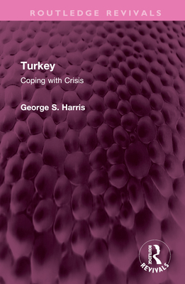 Turkey: Coping with Crisis - Harris, George S