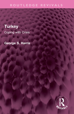 Turkey: Coping with Crisis - Harris, George S.