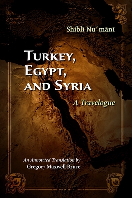 Turkey, Egypt, and Syria: A Travelogue - Numani, Shibli, and Bruce, Gregory Maxwell (Translated by)