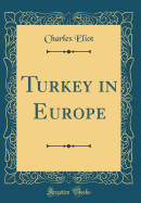 Turkey in Europe (Classic Reprint)