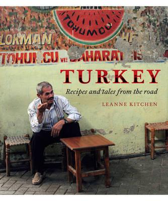 Turkey: Recipes and Tales from the Road - Kitchen, Leanne