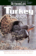Turkey Season: Outdoor Life's Expert's Share Their Tips, Techniques & Classic Stories - Outdoor Life Magazine