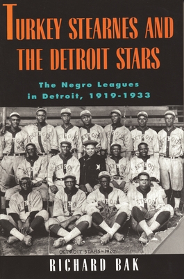 Turkey Stearnes and the Detroit Stars - Bak, Richard