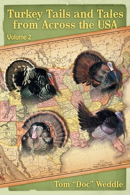 Turkey Tails and Tales from Across the USA: Volume 2 - Weddle, Tom Doc, and Pero, Tom (Editor), and Vandenbark, Wess