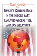 Turkey's Central Role in the Middle East, Evolving Global Ties & U.S. Relations