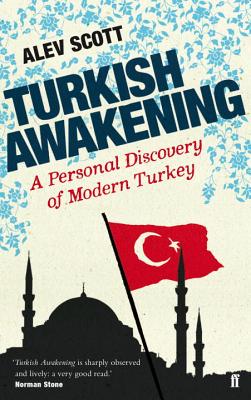Turkish Awakening: A Personal Discovery of Modern Turkey - Scott, Alev