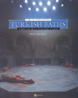 Turkish Baths: A Light Onto a Tradition and Culture - Yilmazkaya, Orphan