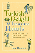 Turkish Delight & Treasure Hunts: Delightful Treats and Games from Classic Children's Books