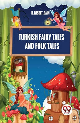 Turkish Fairy Tales And Folk Tales - Bain, R Nisbet