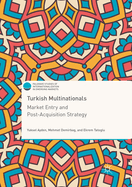 Turkish Multinationals: Market Entry and Post-Acquisition Strategy