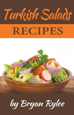 Turkish Salads Recipes - Rylee, Bryan