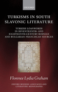 Turkisms in South Slavonic Literature: Turkish Loanwords in Seventeenth- and Eighteenth-Century Bosnian and Bulgarian Franciscan Sources