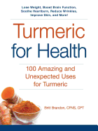 Turmeric for Health: 100 Amazing and Unexpected Uses for Turmeric
