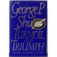 Turmoil and Triumph: My Years as Secretary of State - Shultz, George Pratt