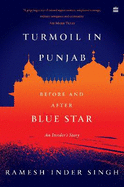 Turmoil In Punjab: Before and After Blue Star: An Insider's Account