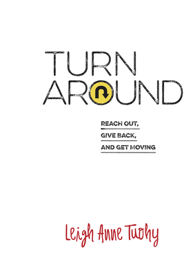 Turn Around: Reach Out, Give Back, and Get Moving - Tuohy, Leigh Anne