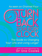 Turn Back Your Body Clock: The Guide to Changing Your Life and Living Longer