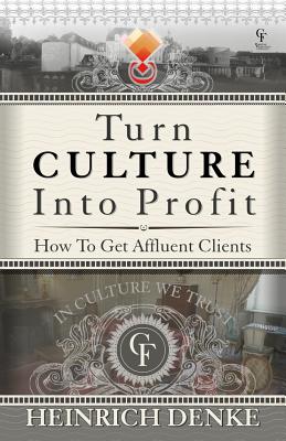 Turn Culture Into Profit: How to Get Affluent Clients - Denke, MR Heinrich