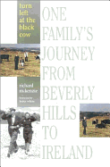 Turn Left at the Black Cow: One Family's Journey from Beverly Hills to Ireland - McKenzie, Richard, and White, Betty (Foreword by)