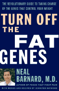 Turn Off the Fat Genes: The Revolutionary Guide to Taking Charge of the Genes That Control Your Weight - Barnard, Neal D, M.D., and Ornish, Dean, Dr., MD (Foreword by)