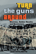 Turn the Guns Around: Mutinies, Soldier Revolts and Revolutions
