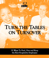 Turn the Tables on Turnover: 52 Ways to Find, Hire, and Keep the Best Hospitality Employees - Roberts, Phil, and Sullivan, Jim, and Stewart, Andrea