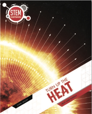 Turn Up The Heat: Heat and Energy - Lesley, John